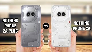 Nothing Phone 2a Plus vs Nothing Phone 2a