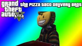 Gta 5 - The Taco Pizza Delivery Bros - Pizza This...