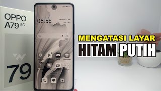 Cara Mengatasi Layar Hitam Putih di Hp Oppo A79 5G