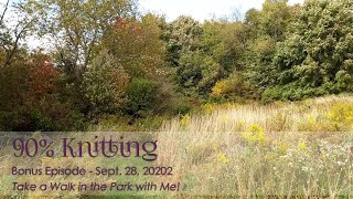 90% Knitting - Bonus Episode - A Walk in the Park, Sept. 2020