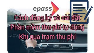 Cách đăng ký, cài đặt phần mềm thu phí tự  Epass khi qua trạm thu phí