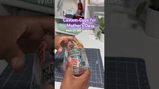 Mother’s Day Gift Inspo | Custom Cup w/ UV DTF transfers #customcups #uvdtf #mothersdaygift