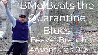 Beaver Branch Adventures 016: BMo Beats the Quarantine Blues! Ace?