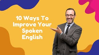 10 Ways To Improve Your Spoken English