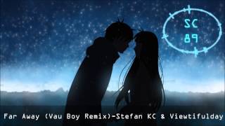 Nightcore: Far Away (Vau Boy Remix)-Stefan KC & Viewtifulday