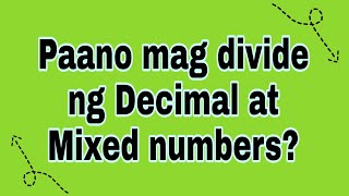 Paano mag divide ng decimal at mixed decimal numbers?