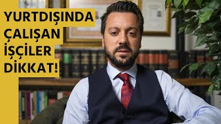 Eğer Yurtdışında Çalışıyor İseniz Sizi İlgilendiriyor