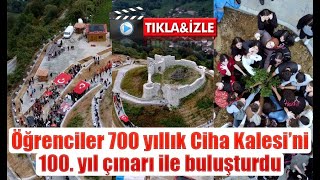 Öğrenciler 700 yıllık Ciha Kalesi’ni 100  yıl çınarı ile buluşturdu