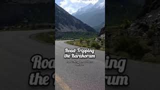 Road-Tripping Pakistan's Karakorum, Part 2 - Kingdom of Hunza