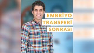 Embriyo transferi / Embriyo transferi sonrası nelere dikkat edilmeli? Doç.Dr.Selçuk SELÇUK