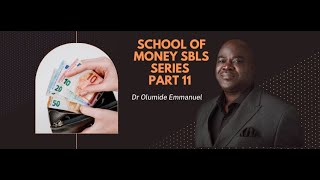 The School Of Money SBLS PART 11- Dr Olumide Emmanuel