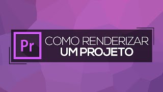 Como renderizar um vídeo em HD no Adobe Premiere