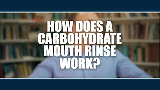 How does a carbohydrate mouth rinse work?  Nick Gant