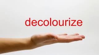 How to Pronounce decolourize - American English