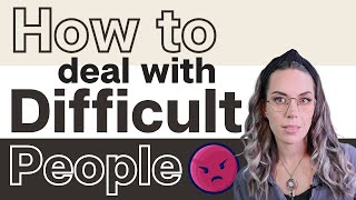 How to deal with Difficult People