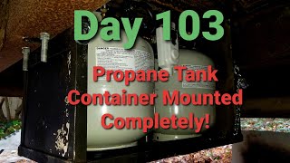 Skoolie Conversion Day 103 Propane Tank Container Mounted Completely!