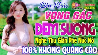 Vọng Gác Đêm Sương - BOLERO TUYỂN CHỌN HAY NHẤT HIỆN NAY - LK Rumba Trữ Tình Hải Ngoại Nghe Là Phê