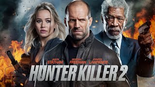 Hunter Killer 2 (2024) Movie || Jason Statham, Morgan Freeman, Jennifer | updates Review & Facts