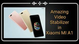 Amazing  Video Stabilizer in Xiaomi MI A1