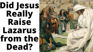 Did Jesus Really Raise Lazarus from the Dead?