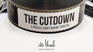 The Cutdown: A Podcast About the Art of Trailer Editing!