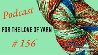 For the love of yarn 🧶 Podcast # 156 🧶// Exciting update and upcoming adventures