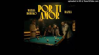 Matias Damasio x D.A.M.A - Por ti Amor (Kizomba)