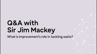 Q&A with Sir Jim Mackey: what is improvement's role in tackling waits?