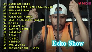 ECKO SHOW FEAT TERALI GANK "NANTI OM LUDAH,IH ABANG JAHAT" | FULL ALBUM 2023