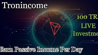 Earn Passive Income Per day - 100Trx Live Investment TRONINCOME