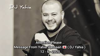 Attention Please , Message From Yahia Hassaan ( DJ Yahia ) 12 - 6 - 2020