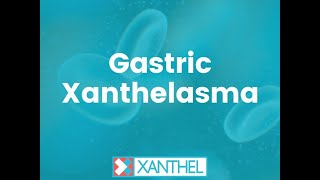 Gastric Xanthelasma - Help Understanding Gastric Xanthelasma - Brought To You By XANTHEL®