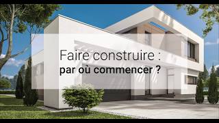 Faire construire : par où commencer ?