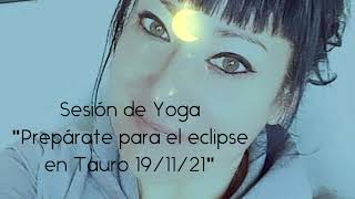 SESIÓN DE YOGA "PREPARÁNDOTE PARA EL ECLIPSE 19/11/21"♉🌘