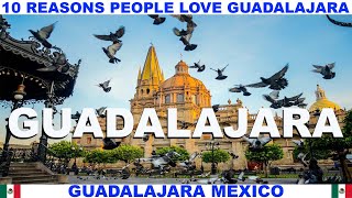 10 REASONS PEOPLE LOVE GUADALAJARA MEXICO