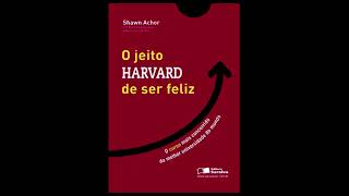 O Jeito Harvard de Ser Feliz - ÁUDIOLIVRO - Shawn Achor - Áudio Livro - Vai na Descrição!