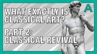 What Exactly is Classical Art? Part 2 Revival & Renaissance | ARTiculations