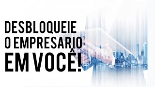 Desafio 5x6 - DESBLOQUEANDO O EMPRESARIO EM VOCÊ!