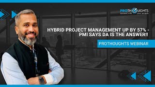 Hybrid Project Management Up By 57% - PMI Says DA Is The Answer!! | Prothoughts Solutions