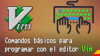 Comandos básicos para programar con el editor Vim