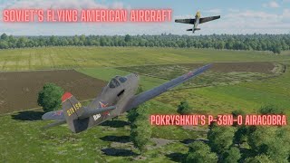 Pokryshkin's P-39N-0 Airacobra - Soviet's Flying American Aircraft