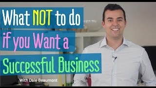 Want a Successful Business? DON'T DO THIS!