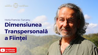 Dimensiunea Transpersonală a Ființei - cu Horia Francisc-Țurcanu