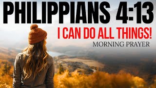 I am Capable of Everything With the Strength that Sustains me (Morning Prayer, Christian Motivation)