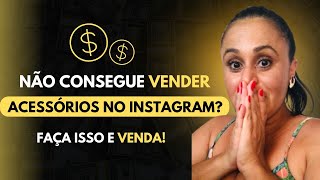 "NÃO Consegue VENDER Acessórios no Instagram? Veja o Que Realmente Funciona!"