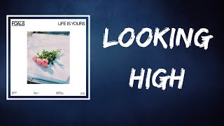 Foals - Looking High (Lyrics)