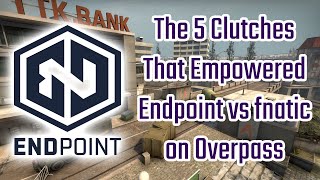 The 5 Clutches That Empowered Endpoint vs fnatic on Overpass