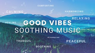 Welcome to Good Vibes - Soothing Music 🌟🎶