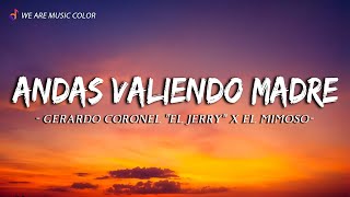 Gerardo Coronel "El Jerry" x El Mimoso - Andas Valiendo Madre (Letra\Lyrics)