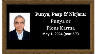 Punya, Paap & Nirjara (Part 5/5, May 1 2024): Punya or Pious Karma